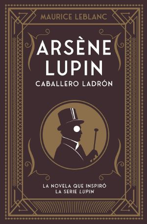 [Arsène Lupin 01] • Arsène Lupin. Caballero ladrón